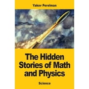 The Hidden Stories of Math and Physics, Paperback