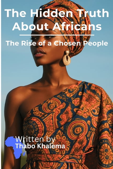 The Hidden Truth About Africans: The Rise of a Chosen People, (Paperback)