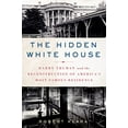 thumbnail image 1 of Pre-Owned The Hidden White House: Harry Truman and the Reconstruction of America's Most Famous Residence (Paperback) 1250053935 9781250053930, 1 of 1