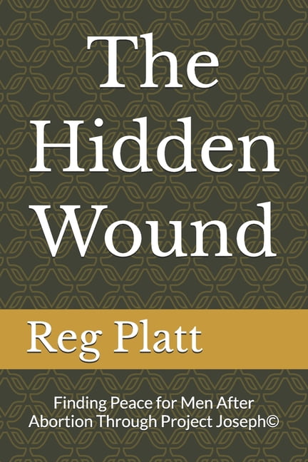 The Hidden Wound: Finding Peace for Men After Abortion Through Project Joseph(c), (Paperback)