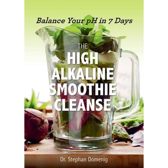 Pre-Owned The High Alkaline Smoothie Cleanse: Balance Your pH in 7 Days (Paperback) 1581574002 9781581574005