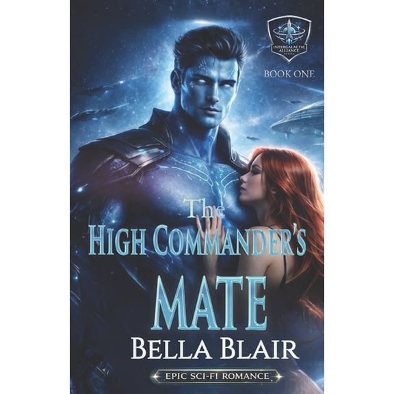Intergalactic Alliance The High Commander's Mate: Intergalactic Alliance Series, Book 1, (Paperback)