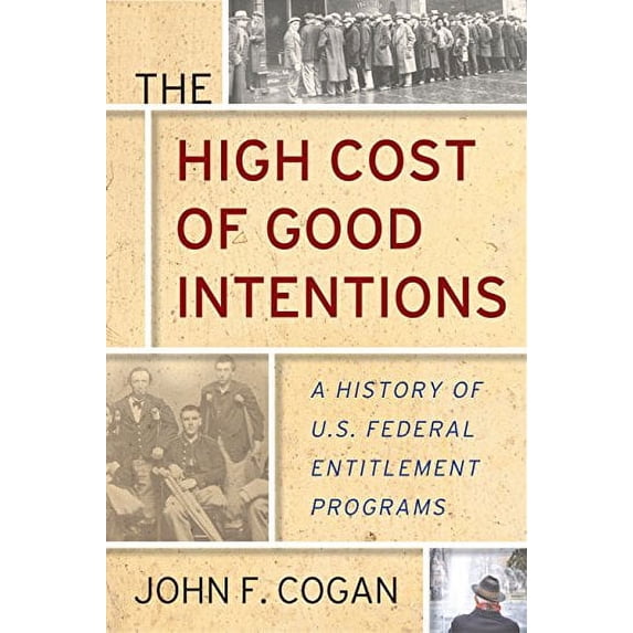 Pre-Owned The High Cost of Good Intentions: A History of U.S. Federal Entitlement Programs (Hardcover) 1503603547 9781503603547