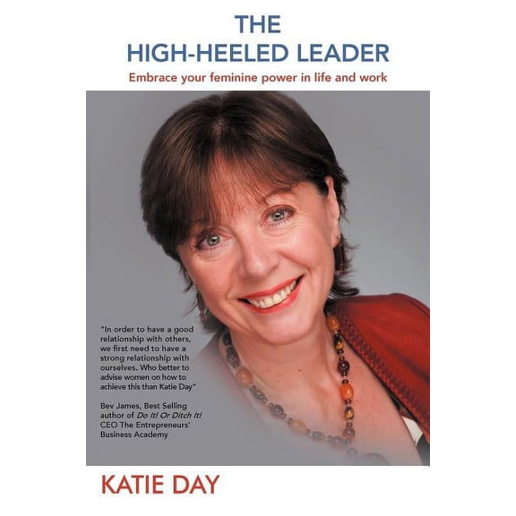 The High-Heeled Leader: Embrace Your Feminine Power in Life and Work, (Paperback)