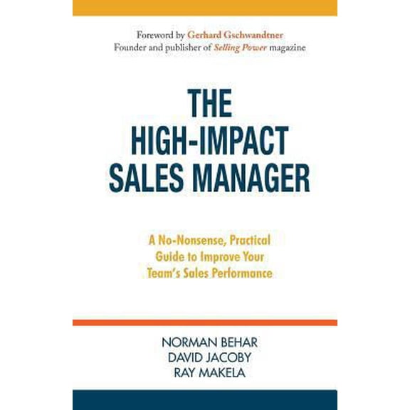 Pre-Owned The High-Impact Sales Manager: A No-Nonsense, Practical Guide to Improve Your Team's Sales Performance (Paperback) 0997464003 9780997464009