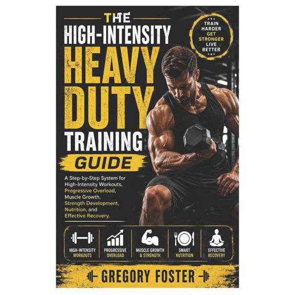 The High-Intensity Heavy Duty Training Guide: A Step-by-Step System for High-Intensity Workouts, Progressive Overload, M, (Paperback)