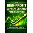 thumbnail image 1 of The High-Profit Supply & Demand Trading Method: A Beginner Trader's Guide to Consistently Winning High-Probability Trade, (Paperback), 1 of 1