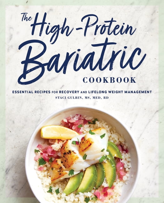 The High-Protein Bariatric Cookbook: Essential Recipes for Recovery and Lifelong Weight Management, (Paperback)