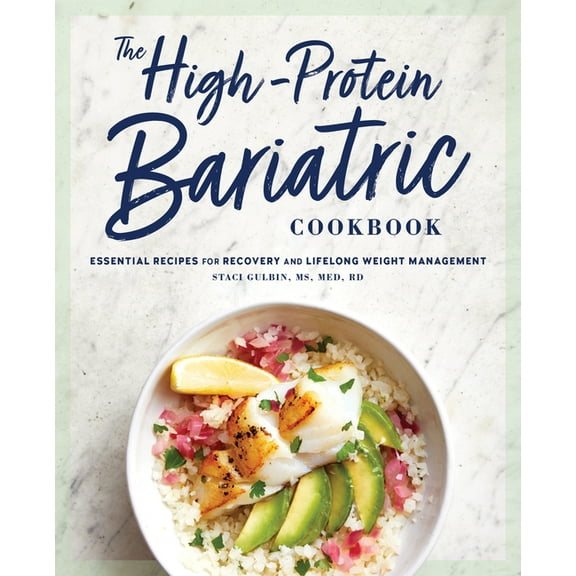 The High-Protein Bariatric Cookbook: Essential Recipes for Recovery and Lifelong Weight Management, (Paperback)