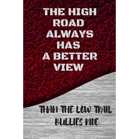 The High Road Always Has a Better View : Than the Low Trail Bullies Ride (Paperback)