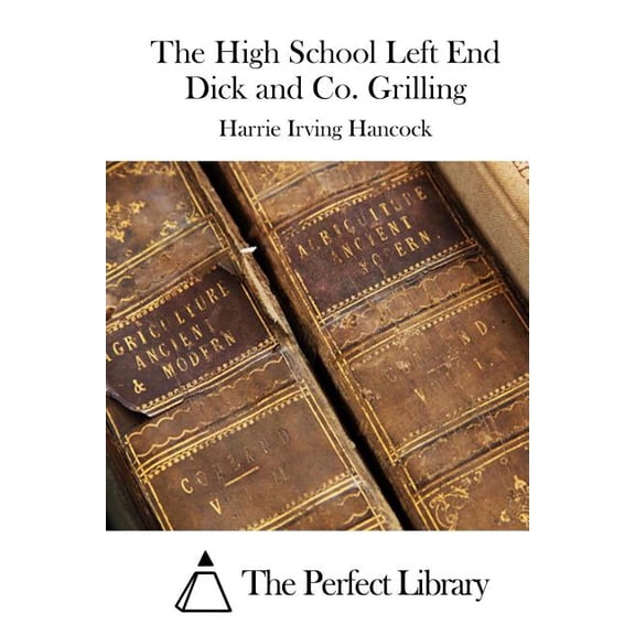 The High School Left End Dick and Co. Grilling (Paperback)