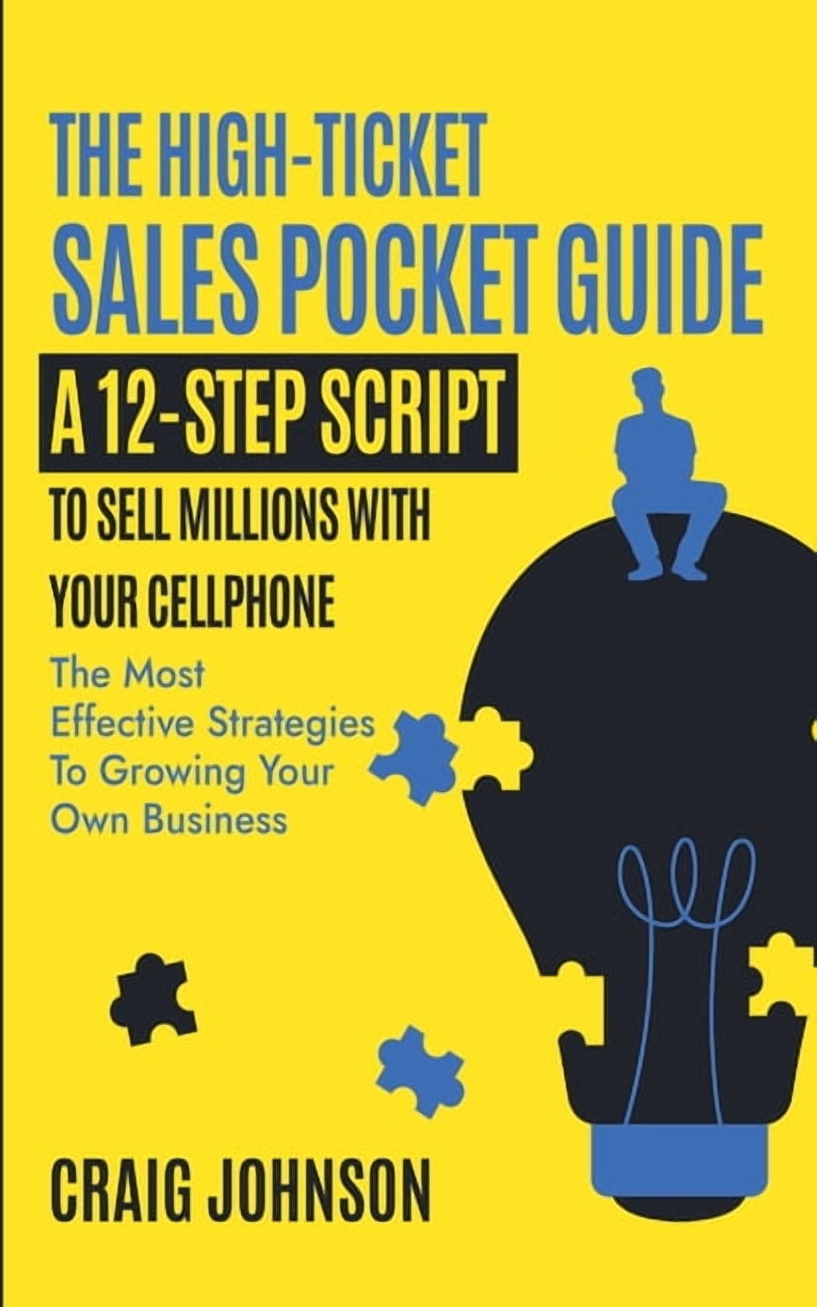 The High-Ticket Sales Pocket Guide: A 12-Step Script to Sell Millions ...