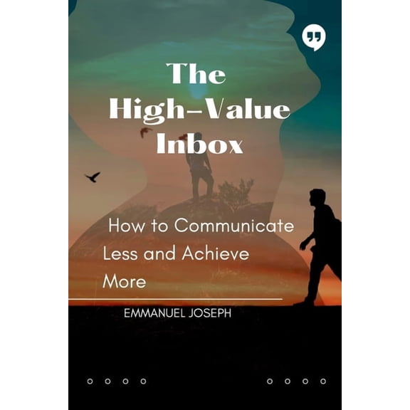 The High-Value Inbox, How to Communicate Less and Achieve More, (Paperback)