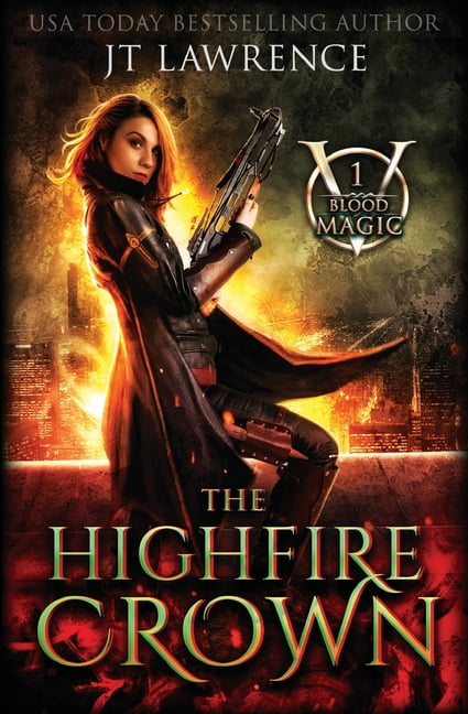 Blood Magic: An Urban Fantasy Action Adv The HighFire Crown: An Urban Fantasy Action Adventure: Blood Magic Book One, Book 1, (Paperback)