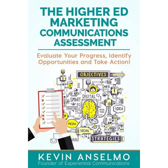 The Higher Ed Marketing Communications Assessment: Evaluate Your Progress, Identify Opportunities and Take Action!, (Paperback)