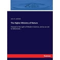 thumbnail image 1 of The Higher Ministry of Nature: Viewed in the Light of Modern Science, and as an aid to Advanced..., (Paperback), 1 of 1