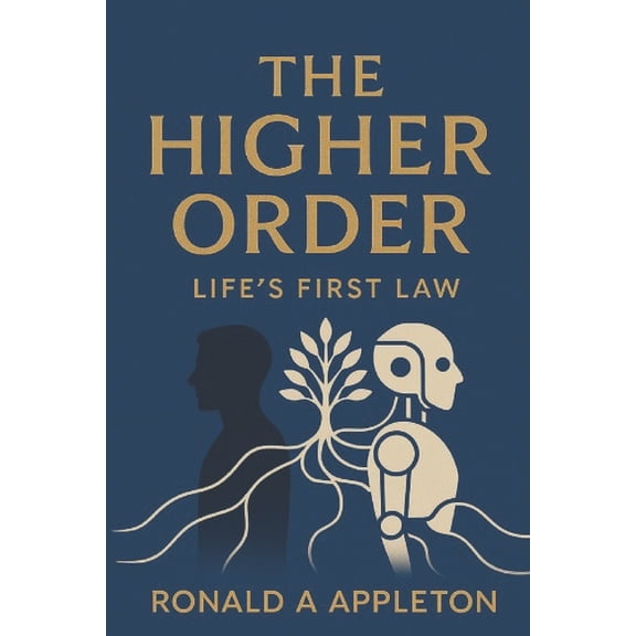 The Higher Order: Lifes First Law: Redefining civilization through immutable principles of life, stewardship, and moral , (Paperback)