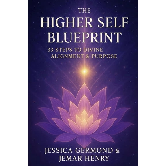 The Higher Self Blueprint: 33 Steps to Divine Alignment & Purpose, (Paperback)