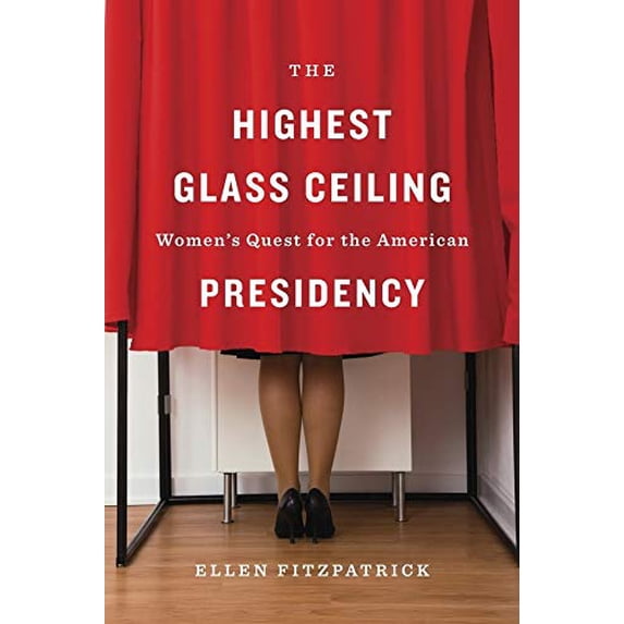 Pre-Owned The Highest Glass Ceiling: Womens Quest for the American Presidency, 9780674088931, 067408893X, Hardcover, 1 edition