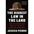 thumbnail image 1 of The Highest Law in the Land: How the Unchecked Power of Sheriffs Threatens Democracy, (Hardcover), 1 of 1