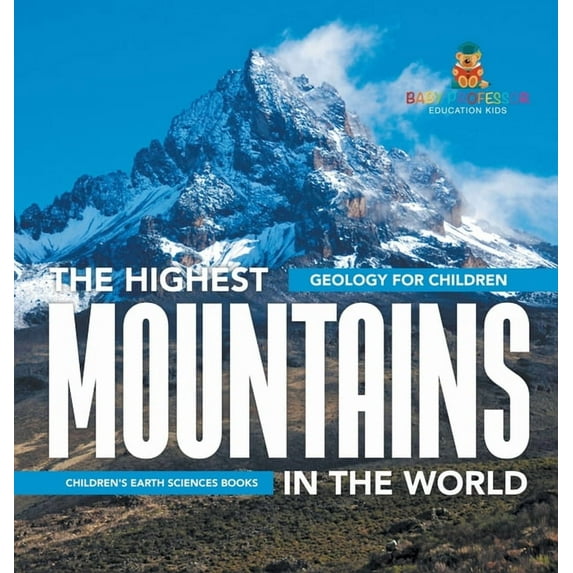 The Highest Mountains In The World - Geology for Children Children's Earth Sciences Books, (Hardcover)