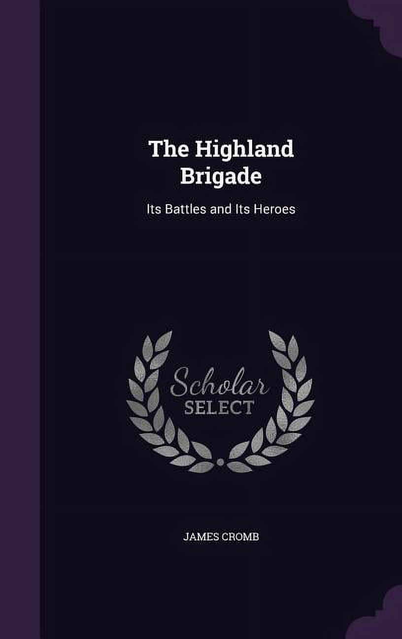 The Highland Brigade: Its Battles and Its Heroes Hardcover 1340850060 9781340850067 James Cromb