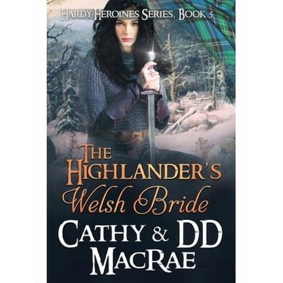 The Highlander's Welsh Bride: The Hardy Heroines series, book #5 (Paperback) by DD MacRae, Cathy MacRae