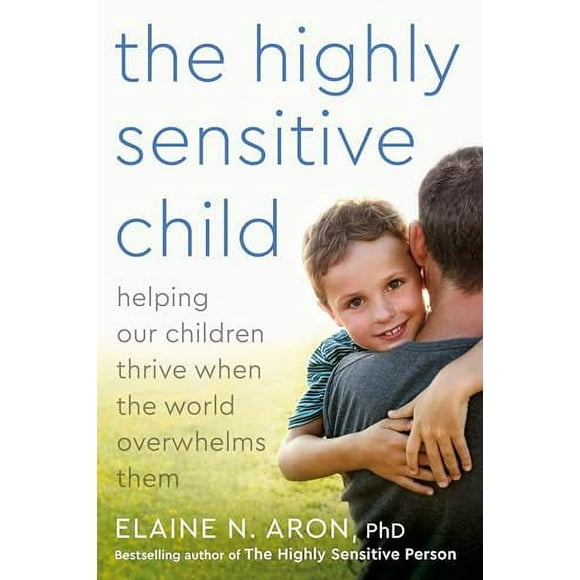 The Highly Sensitive Child : Helping Our Children Thrive When the World Overwhelms Them (Paperback)