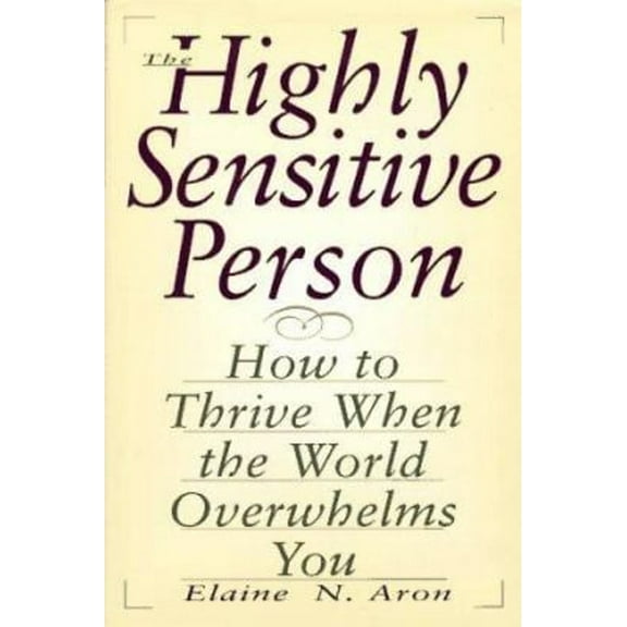 Pre-Owned The Highly Sensitive Person: How to Thrive When the World Overwhelms You (Paperback) 1559723505 9781559723503