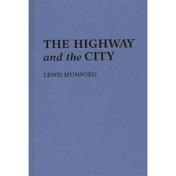 Pre-Owned The Highway and the City (Hardcover) by Professor Lewis Mumford