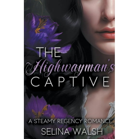 The Highwayman's Captive: A Steamy Regency Romance, (Paperback)