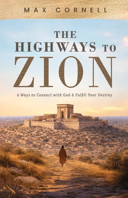 The Highways to Zion: 6 Ways to Connect with God & Fulfill Your Destiny, (Paperback)