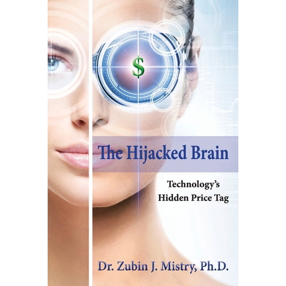 The Hijacked Brain: Technology's Hidden Price Tag, (Paperback)