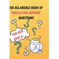 thumbnail image 1 of The Hilarious Book of "Would You Rather" Questions: Kids Ages 6+, Silly Questions for Kids and Growin Up's, (Paperback), 1 of 1