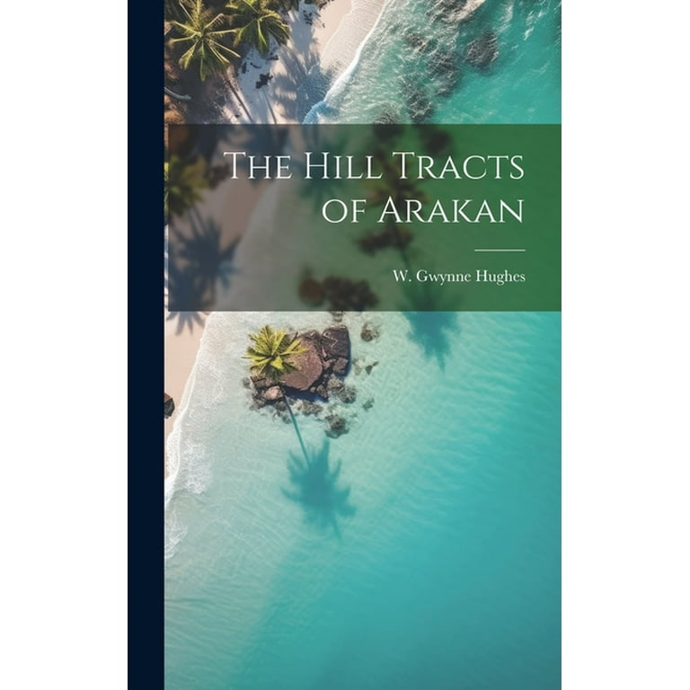 The Hill Tracts of Arakan Hardcover Walmart