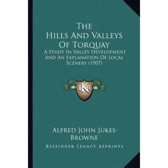 The Hills and Valleys of Torquay: A Study in Valley Development and an Explanation of Local Scenery (1907) Paperback