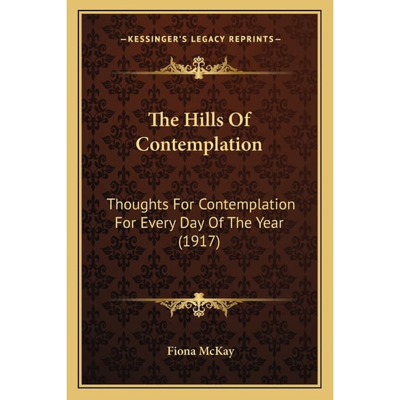 The Hills Of Contemplation : Thoughts For Contemplation For Every Day Of The Year (1917) (Paperback)