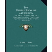 The Hindu Book of Astrology or Yogic Knowledge of the Stars and Planetary Forces and How to Control Them to Our Advantage Paperback 116263135X 9781162631356 Bhakti Seva