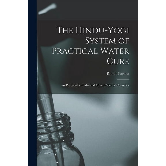 The Hindu-Yogi System of Practical Water Cure (Paperback)