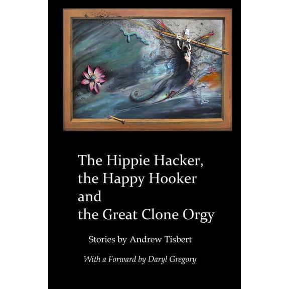 The Hippie Hacker the Happy Hooker and the Great Clone Orgy, (Paperback)
