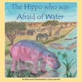 thumbnail image 1 of The Hippo who was Afraid of Water, (Paperback), 1 of 1