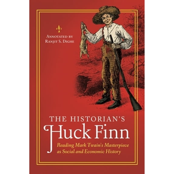 Pre-Owned The Historian's Huck Finn: Reading Mark Twain's Masterpiece as Social and Economic History (The Historian's Annotated Classics)