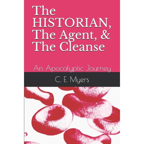 The HISTORIAN, The Agent, The Cleanse: The Cleanse Paperback 179847493X 9781798474938 C. E. Myers