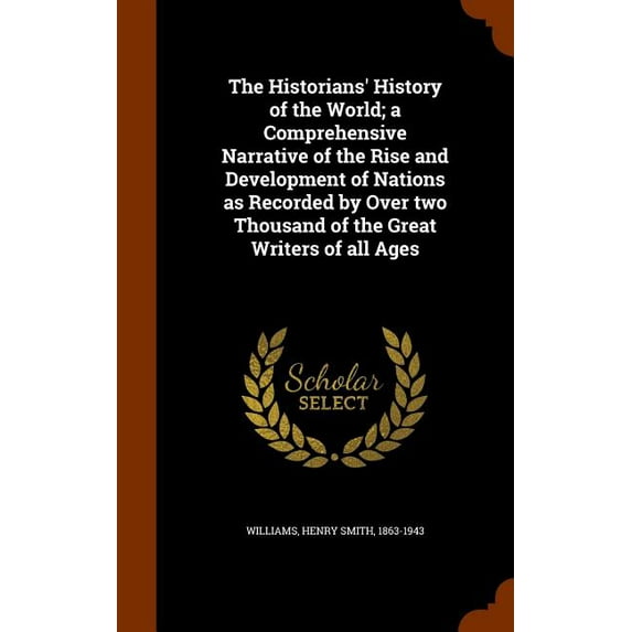 The Historians' History of the World; a Comprehensive Narrative of the Rise and Development of Nations as Recorded by Over two Thousand of the Great Writers of all Ages (Hardcover)
