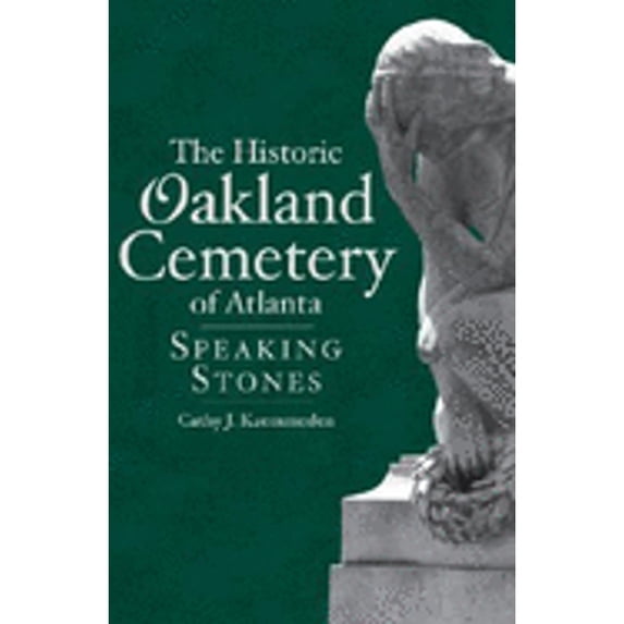 Pre-Owned The Historic Oakland Cemetery of Atlanta: Speaking Stones (Paperback) 1596293306 9781596293304