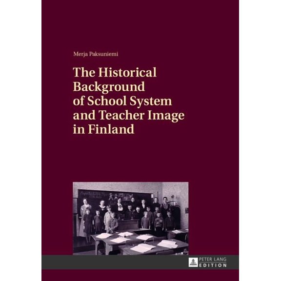 The Historical Background of School System and Teacher Image in Finland (Hardcover)