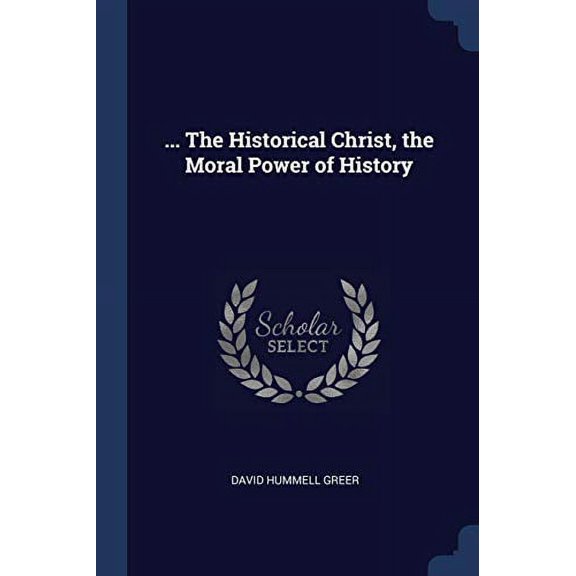 ... The Historical Christ, the Moral Power of History (Paperback)