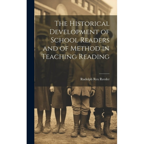 The Historical Development of School Readers and of Method in Teaching Reading (Hardcover)