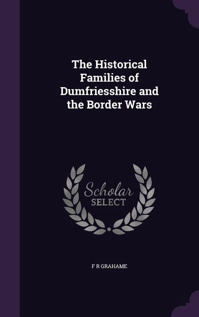 The Historical Families of Dumfriesshire and the Border Wars (Hardcover)