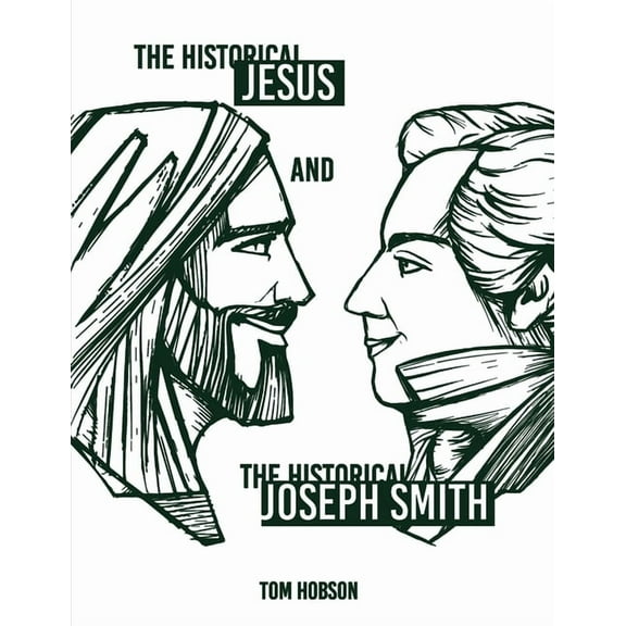 The Historical Jesus and the Historical Joseph Smith, (Paperback)